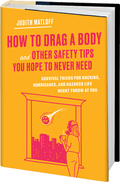 Judith Matloff How to Drag a Body and Other Safety Tips You Hope to Never Need
